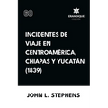 Incidentes de viaje en Centro América, Chiapas y Yucatán (1839)