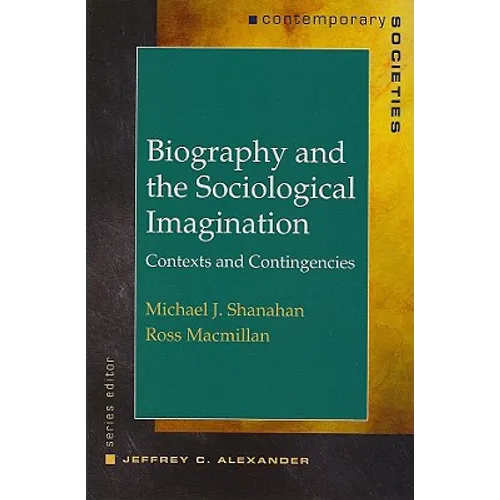Biography and the Sociological Imagination: Contexts and Contingencies