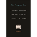 Program Era: Postwar Fiction and the Rise of Creative Writing