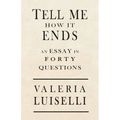 Tell Me How It Ends: An Essay in 40 Questions