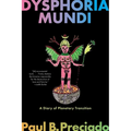 Dysphoria Mundi: A Diary of Planetary Transition