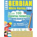 Learn Serbian While Having Fun! - For Beginners: EASY TO INTERMEDIATE - STUDY 100 ESSENTIAL THEMATICS WITH WORD SEARCH PUZZLES - VOL.1 - Uncover How t