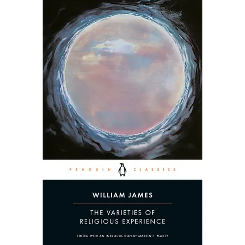 The Varieties of Religious Experience: A Study in Human Nature