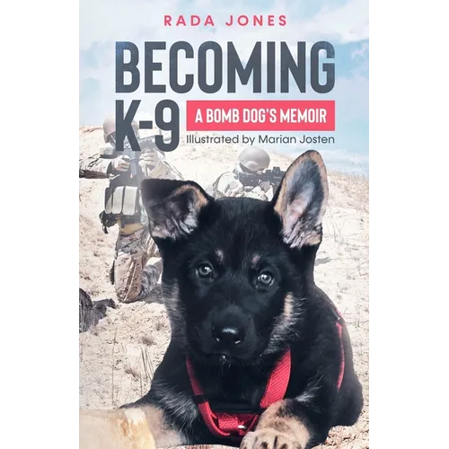 Becoming K-9: A Bomb Dog's Memoir