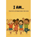 I AM... Positive Affirmations for Kids
