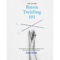 Baton Twirling 101 for Coaches: An Appendix of Foundational Material for New Baton Twirling Coaches