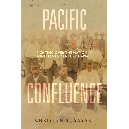 Pacific Confluence: Fighting Over the Nation in Nineteenth-Century Hawai'i Volume 69