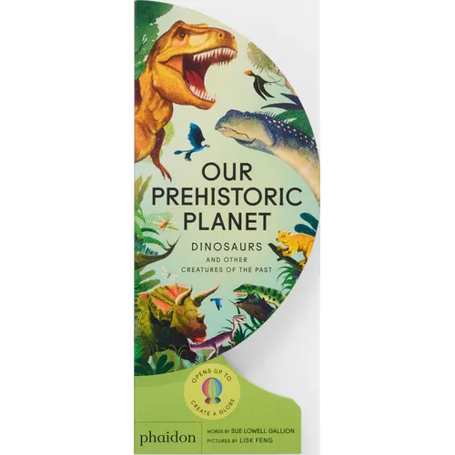 Our Prehistoric Planet: Dinosaurs and Other Creatures of the Past
