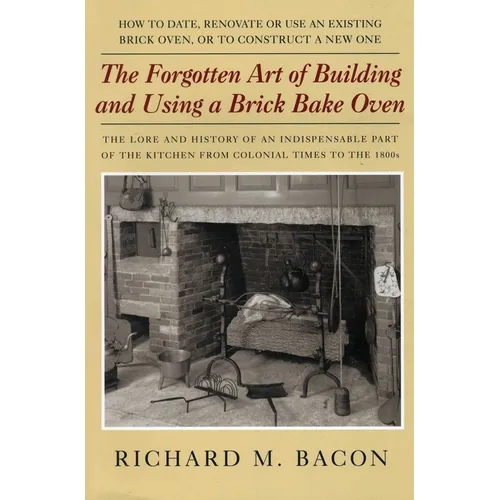 The Forgotten Art of Building and Using a Brick Bake Oven