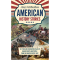 American History Stories: 101 True and Fascinating Tales of Major Events and People from the United States' Past