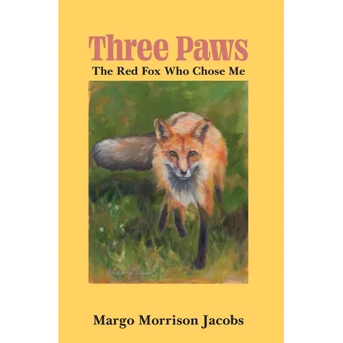 Three Paws: The Red Fox Who Chose Me