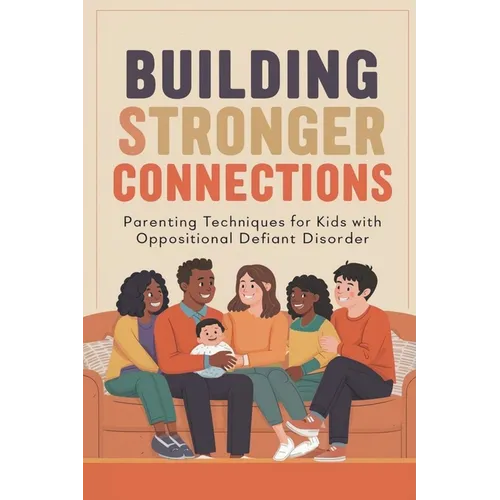 Building Stronger Connections: Parenting Techniques for Kids with Oppositional Defiant Disorder