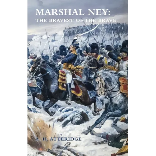 Marshal Ney: The Bravest of the Brave