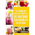 El Libro De Recetas Completo De Batidos Saludables En Español
