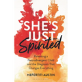 She's Just Spirited: Parenting a Neurodivergent Child and the Diagnosis That Changes Everything