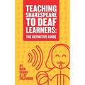 Teaching Shakespeare To Deaf Learners: The Definitive Guide