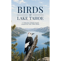 Birds of Lake Tahoe: A Collection of Birds Found Around the Lake Tahoe Basin