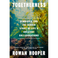 Togetherness: Symbiosis and the Hidden Story of Life's Greatest Collaborations