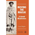 Moving the Maasai: A Colonial Misadventure