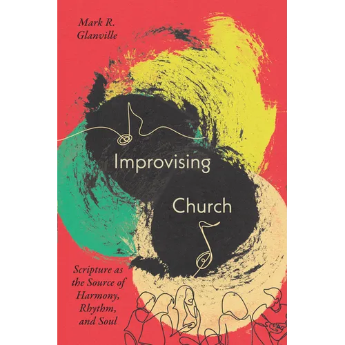 Improvising Church: Scripture as the Source of Harmony, Rhythm, and Soul