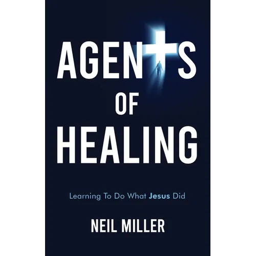 Agents of Healing: Learning To Do What Jesus Did