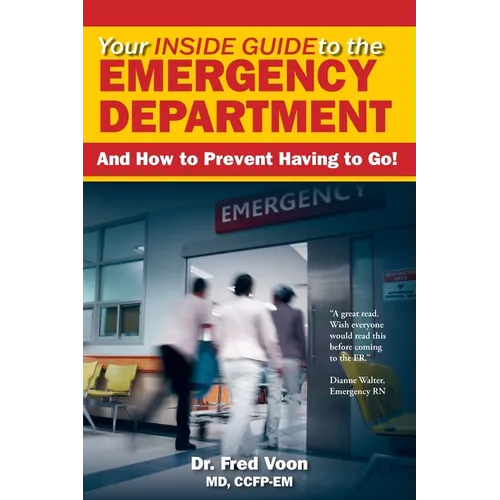 Your Inside Guide to the Emergency Department: And How to Prevent Having to Go!