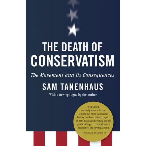 The Death of Conservatism: A Movement and Its Consequences