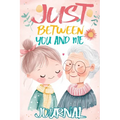 Just Between You and Me Journal: A Pass Back and Forth Diary for Grandma and Granddaughter, Filled with Prompts for Meaningful Conversations, Guided b