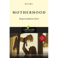 Motherhood: Being Grounded in Christ