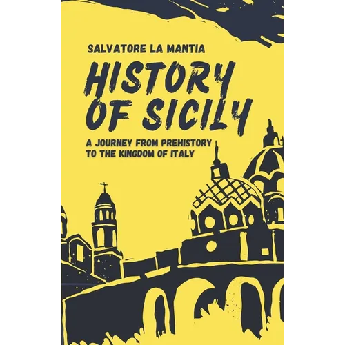 History of Sicily: A journey from Prehistory to the Kingdom of Italy