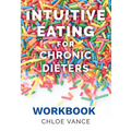 Intuitive Eating for Chronic Dieters: The Workbook: A Hands-On Guide to Practicing Mindful Eating, Building Body Trust, and Making Peace with Food