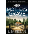 Her Mother's Grave: Absolutely gripping crime fiction with unputdownable mystery and suspense