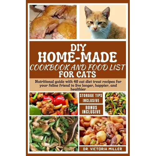 DIY Home-Made Cookbook and Food List for Cat: Nutritional guide with 40 cat diet treat recipes for your feline friend to live longer, happier, and hea