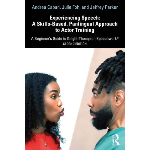 Experiencing Speech: A Skills-Based, Panlingual Approach to Actor Training: A Beginner's Guide to Knight-Thompson Speechwork(R)