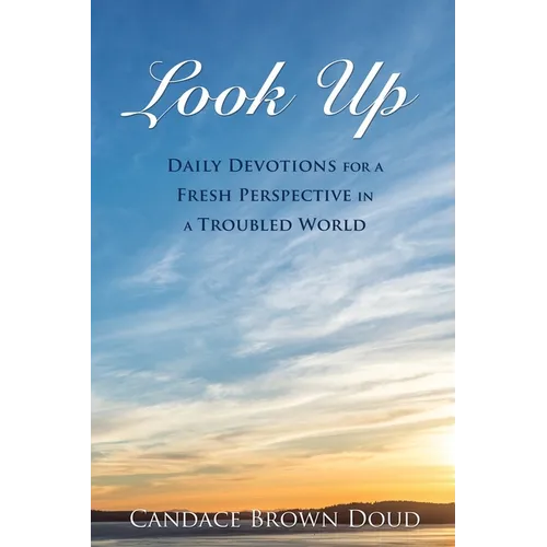 Look Up: Daily Devotions for a Fresh Perspective in a Troubled World