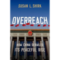 Overreach: How China Derailed Its Peaceful Rise