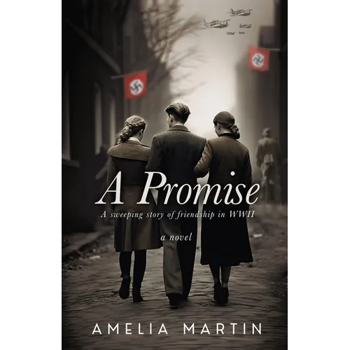 A Promise: A Sweeping Story of Friendship in WWII