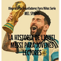 La Historia de Lionel Messi Para Jóvenes Lectores