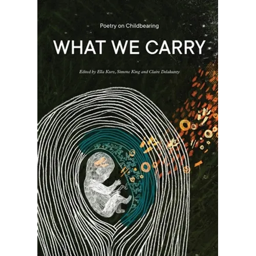 What We Carry: Poetry on Childbearing
