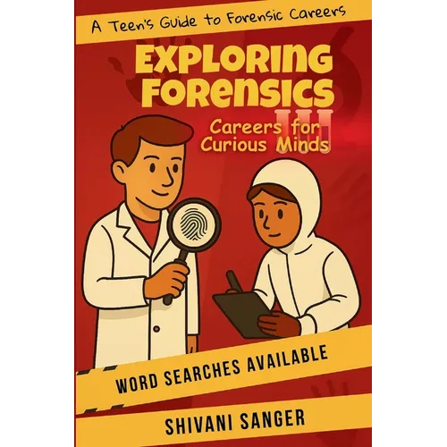 Exploring Forensics: -A Teen's Guide to Forensic Careers