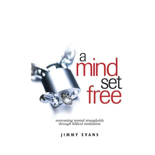A Mind Set Free: Overcoming Mental Strongholds Through Biblical Meditation