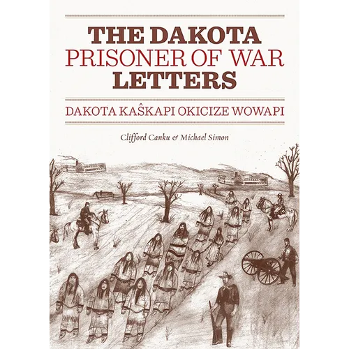 Dakota Prisoner of War Letters: Dakota Kaskapi Okicize Wowapi