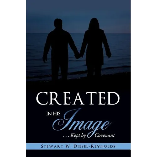 Created in His Image: . . . Kept by Covenant