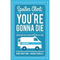 Spoiler Alert: You're Gonna Die