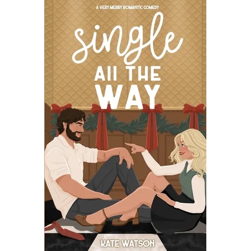 Single All the Way: A Very Merry Romantic Comedy