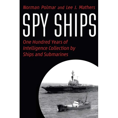 Spy Ships: One Hundred Years of Intelligence Collection by Ships and Submarines