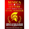 Seneca - Letters from a Stoic Master: Complete Letters to Lucilius Adapted for Modern Readers (Letters 1 - 124)
