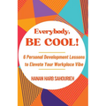 Everybody, Be Cool!: 6 Personal Development Lessons to Elevate Your Workplace Vibe