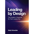 Leading By Design: The Insider's Playbook For Tech Leadership