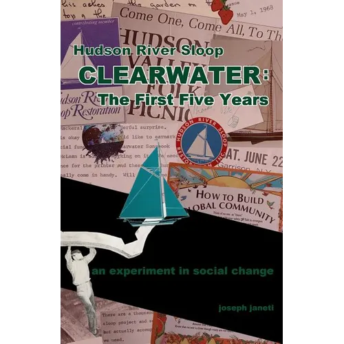 Hudson River Sloop CLEARWATER - The First Five Years: an experiment in social change